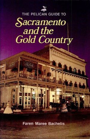 Buy Pelican Guide to Sacramento and the Gold Country at Amazon