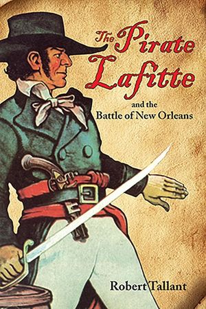 The Pirate Lafitte and the Battle of New Orleans