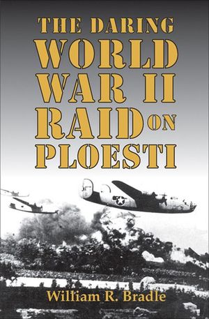 Buy The Daring World War II Raid on Ploesti at Amazon
