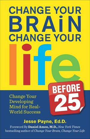 Buy Change Your Brain, Change Your Life Before 25 at Amazon