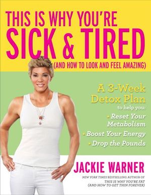 Buy This Is Why You're Sick & Tired (And How to Look and Feel Amazing) at Amazon