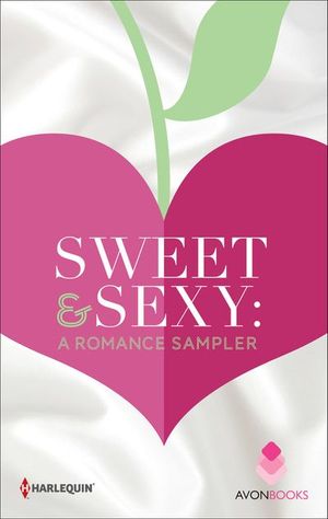 Sweet & Sexy: A Romance Sampler