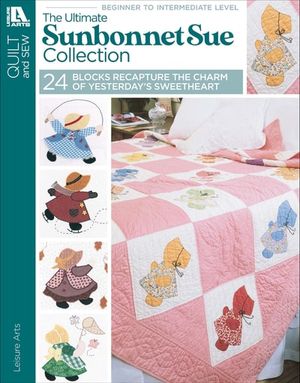 The Ultimate Sunbonnet Sue Collection