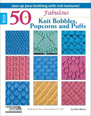 50 Fabulous Knit Bobbles, Popcorns and Puffs