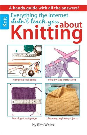 Everything the Internet Didn't Teach You About Knitting
