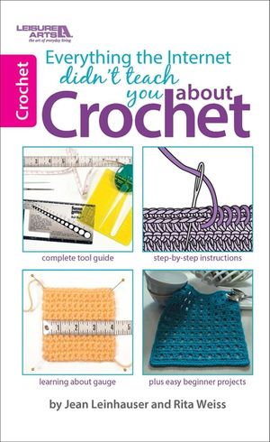 Everything the Internet Didn't Teach You About Crochet