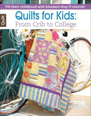 Quilts for Kids—From Crib to College
