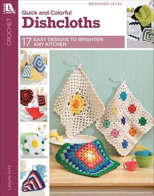 Quick & Colorful Dishcloths Designs to Brighten Any Kitchen