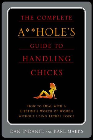 Buy The Complete A**hole's Guide to Handling Chicks at Amazon