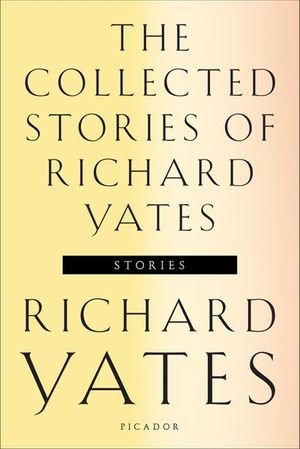 Buy The Collected Stories of Richard Yates at Amazon