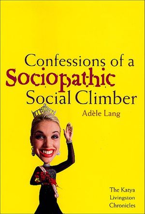 Confessions of a Sociopathic Social Climber