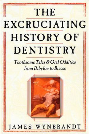 Buy The Excruciating History of Dentistry at Amazon