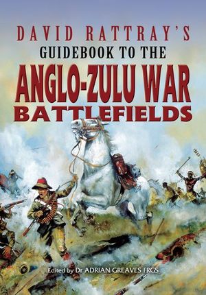 Buy David Rattray's Guidebook to the Anglo-Zulu War Battlefields at Amazon