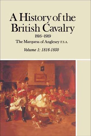 Buy A History of the British Cavalry, 1816–1850 Volume 1 at Amazon