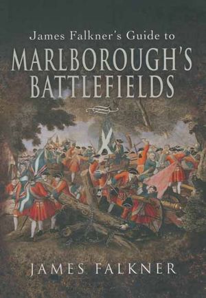 Buy James Falkner's Guide to Marlborough's Battlefields at Amazon