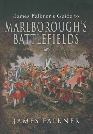 James Falkner's Guide to Marlborough's Battlefields