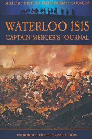 Waterloo 1815: Captain Mercer's Journal