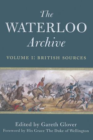 The Waterloo Archive Volume I: British Sources