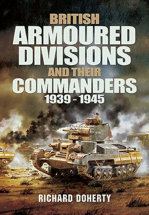 Buy British Armoured Divisions and Their Commanders, 1939–1945 at Amazon