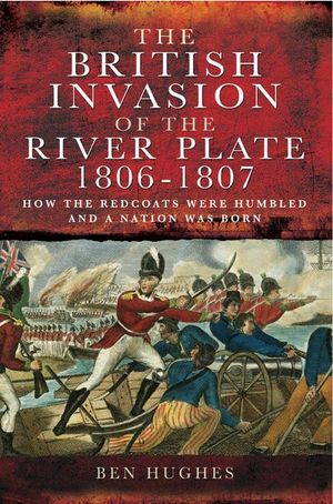 Buy The British Invasion of the River Plate, 1806–1807 at Amazon