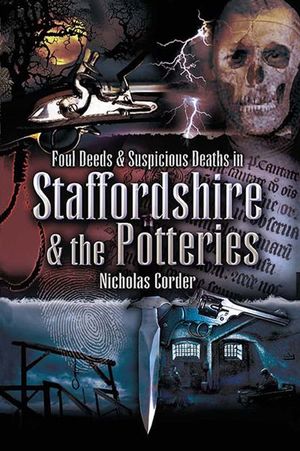 Foul Deeds & Suspicious Deaths in Staffordshire & the Potteries