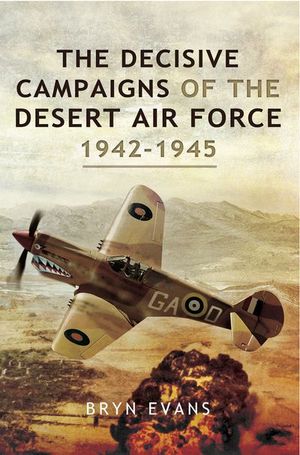 Buy The Decisive Campaigns of the Desert Air Force, 1942–1945 at Amazon