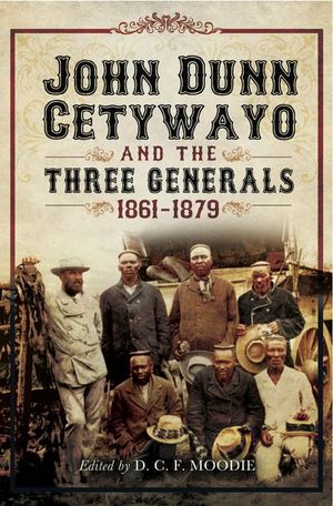 John Dun Cetywayo and the Three Generals, 1861–1879