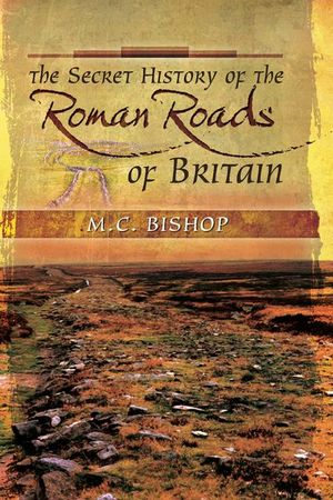 Buy The Secret History of the Roman Roads of Britain at Amazon