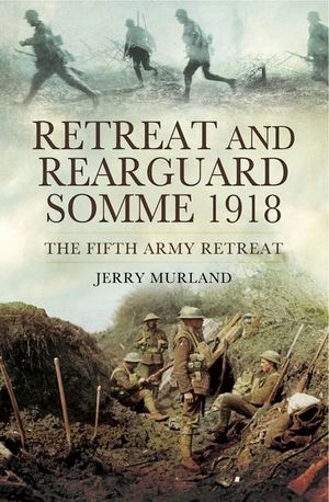 Buy Retreat and Rearguard, Somme 1918 at Amazon