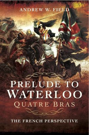 Buy Prelude to Waterloo: Quatre Bras at Amazon