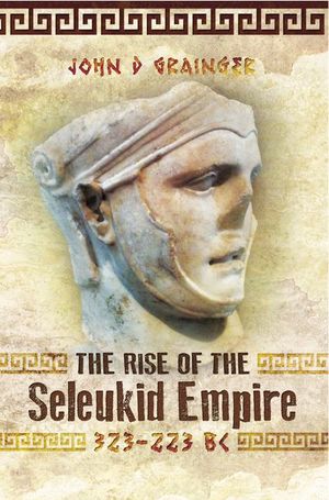 The Rise of the Seleukid Empire, 323–223 BC