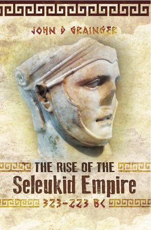 Buy The Rise of the Seleukid Empire, 323–223 BC at Amazon