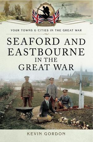 Buy Seaford and Eastbourne in the Great War at Amazon