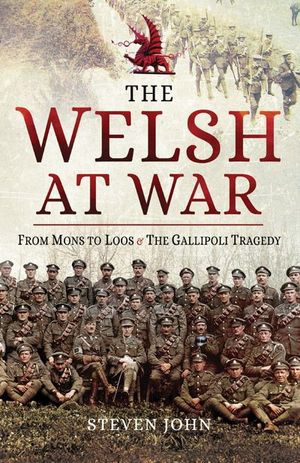 Buy The Welsh at War: From Mons to Loos & the Gallipoli Tragedy at Amazon