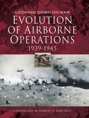 Evolution of Airborne Operations, 1939–1945