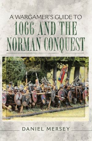 A Wargamer's Guide to 1066 and the Norman Conquest