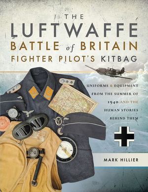 The Luftwaffe Battle of Britain Fighter Pilot's Kitbag