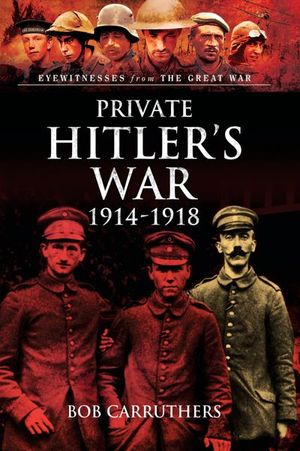 Buy Private Hitler's War, 1914–1918 at Amazon