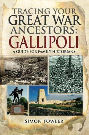 Tracing Your Great War Ancestors: Gallipoli