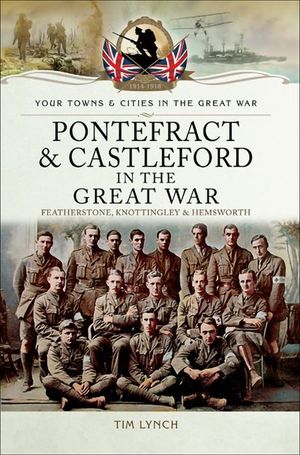 Buy Pontefract & Castleford in the Great War at Amazon