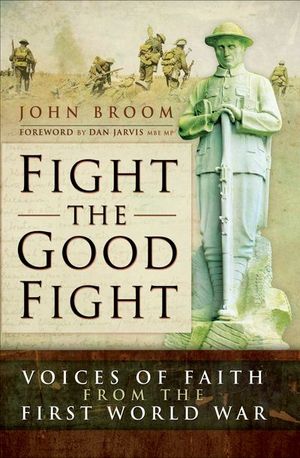 Buy Fight the Good Fight: Voices of Faith from the First World War at Amazon
