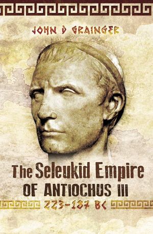 Buy The Seleukid Empire of Antiochus III, 223–187 BC at Amazon