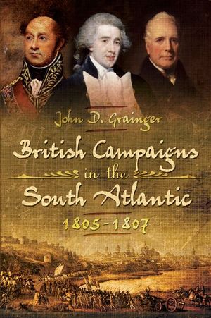 British Campaigns in the South Atlantic, 1805–1807