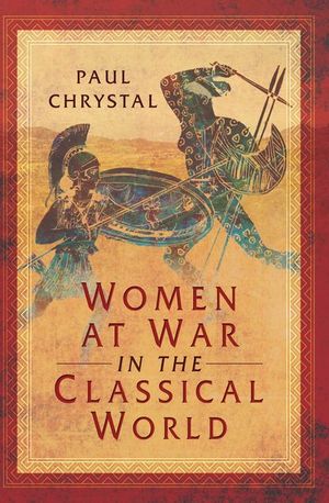 Women at War in the Classical World