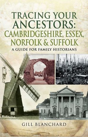 Tracing Your Ancestors: Cambridgeshire, Essex, Norfolk & Suffolk