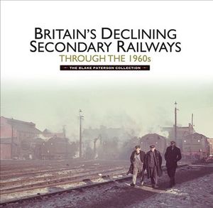 Buy Britains Declining Secondary Railways through the 1960s at Amazon