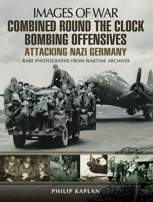 Buy Combined Round the Clock Bombing Offensive: Attacking Nazi Germany at Amazon