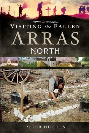 Visiting the Fallen: Arras North