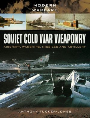 Buy Soviet Cold War Weaponry: Aircraft, Warships, Missiles and Artillery at Amazon