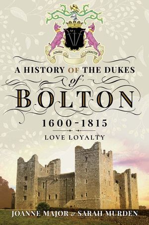 Buy A History of the Dukes of Bolton, 1600–1815 at Amazon